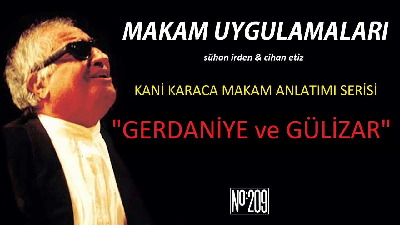 KK - 01 - Kani Karaca - Gerdaniye ve G&uuml;lizar Makamı Anlatımı