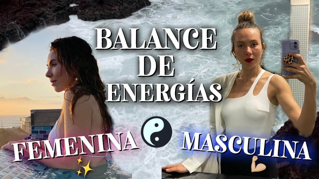 Cómo BALANCEAR tu energía FEMENINA Y MASCULINA | The vortex way