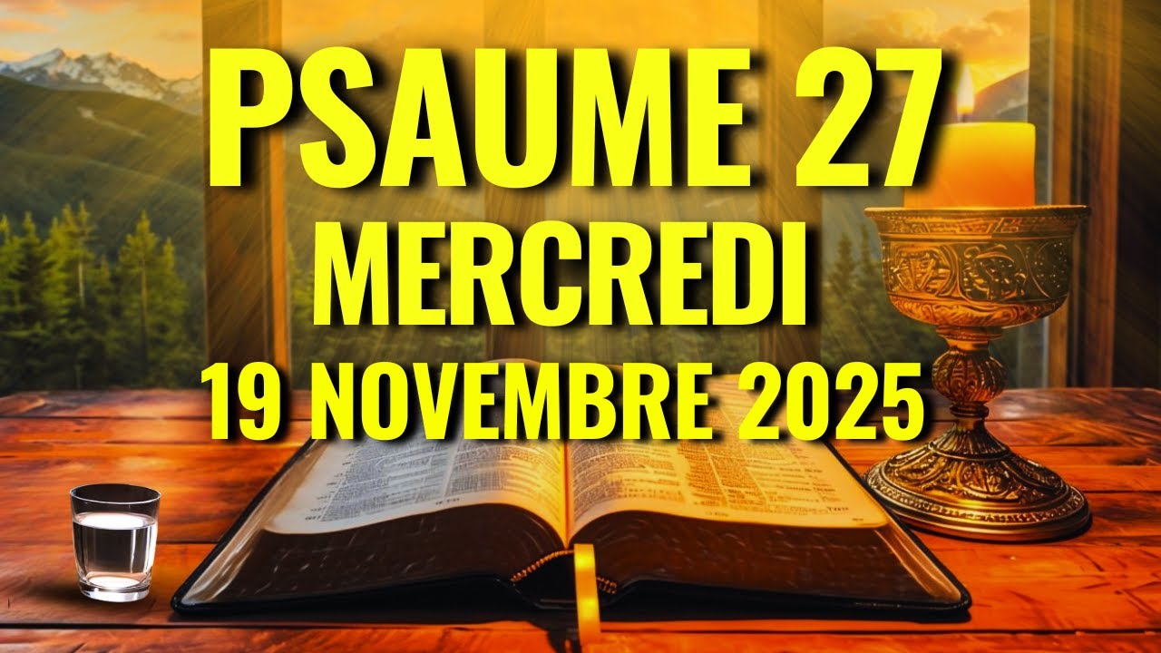 PRI&Egrave;RE DU MATIN &ndash; Mercredi 19 Novembre 2025 &ndash; Psaume 27 Pour Protection, Victoire Et Miracle Divin