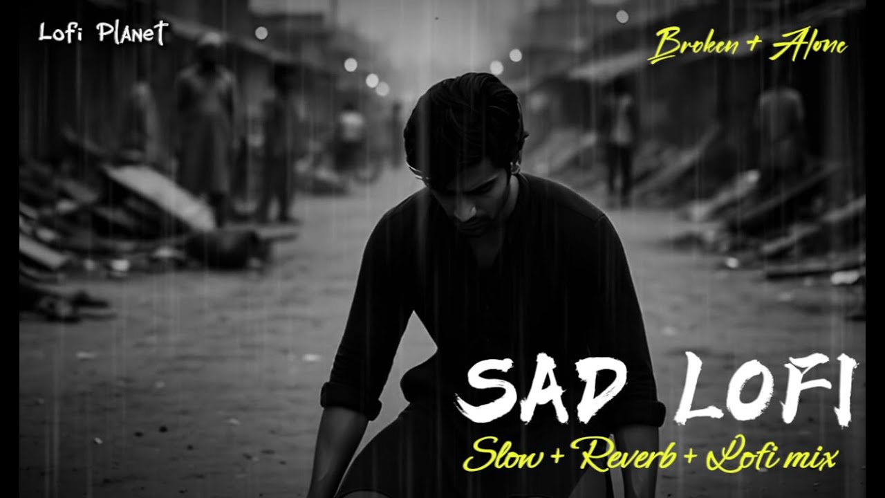 SAD LOFI SONGS |HEART💔BROKEN🥹LOFI MASHUP |SLOW + REVERB LOFI MIX | 4