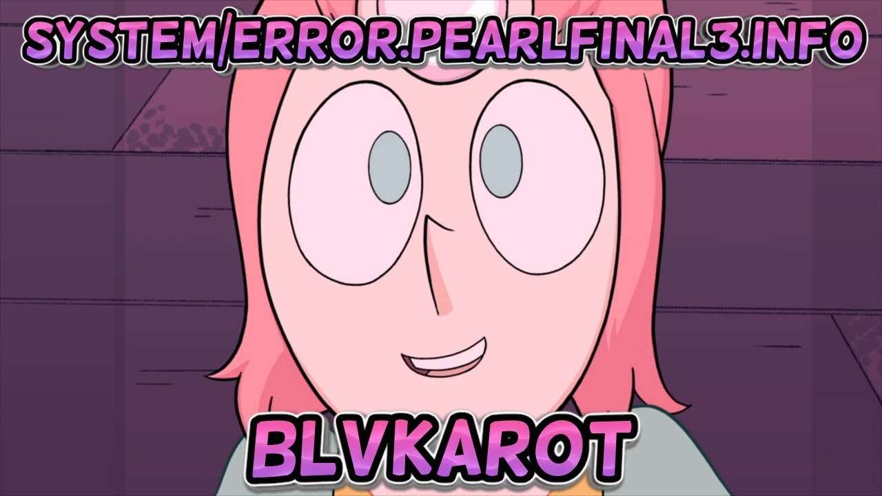 Steven Universe - system/ERROR.pearl_final(3).Info (BlVkarot System 32 deleted Remix)