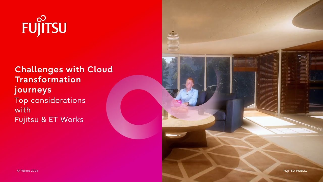 The challenges with cloud transformation journeys. Top Considerations with Fujitsu & ET Works