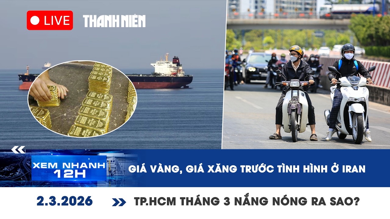 [LIVE] XEM NHANH 12H: Giá vàng, giá xăng trước tình hình ở Iran | TP.HCM tháng 3 nắng nóng ra sao?