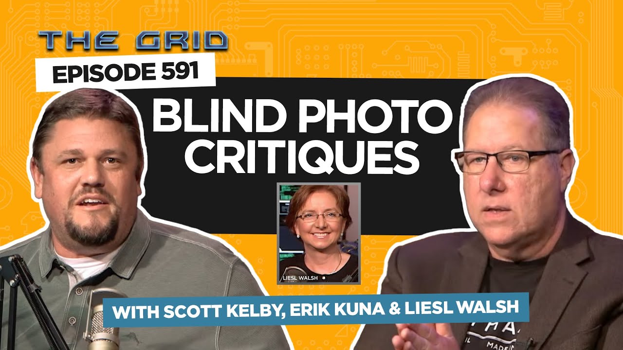 Blind Photo Critiques with  Scott Kelby, Erik Kuna and Liesl Walsh | The Grid Ep 591