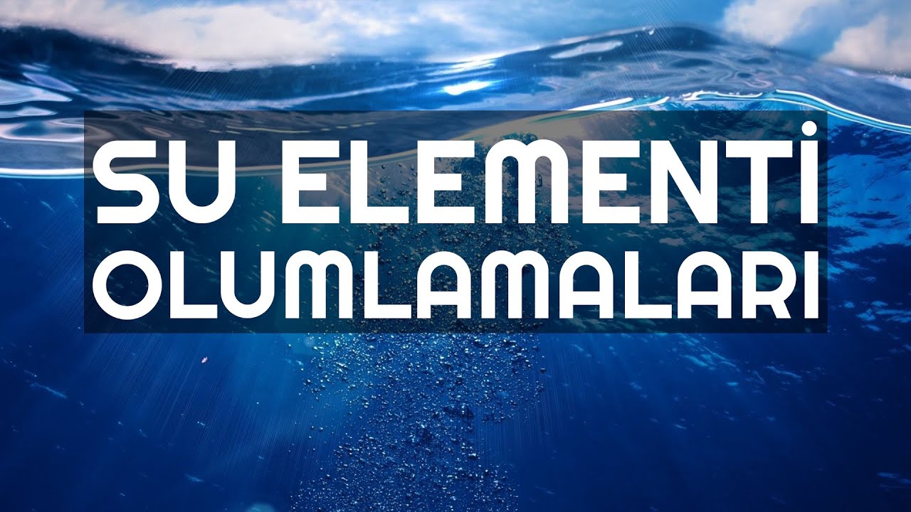 SU ELEMENTİ OLUMLAMALARI