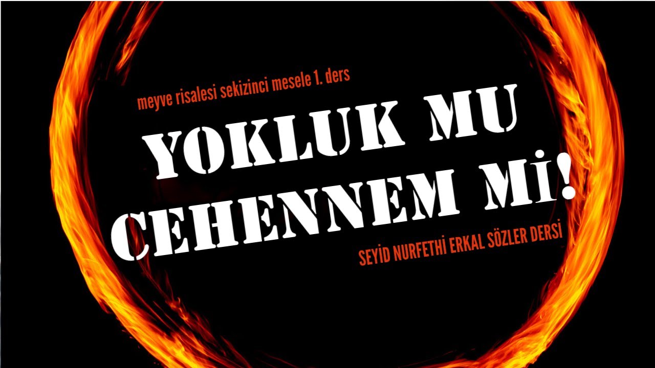 11- YOKLUK MU, CEHENNEM Mİ? / Sekizinci Mesele (1. Ders)