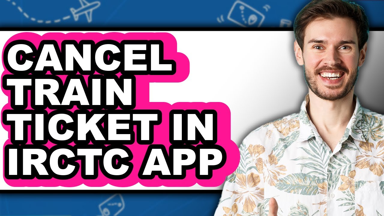 How to Cancel Train Ticket in Irctc App (full Guide)