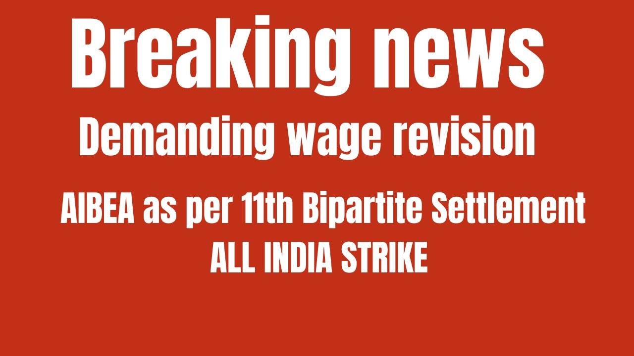 Breaking news Demanding wage revision AIBEA as per 11th Bipartite Settlement ALL INDIA STRIKE