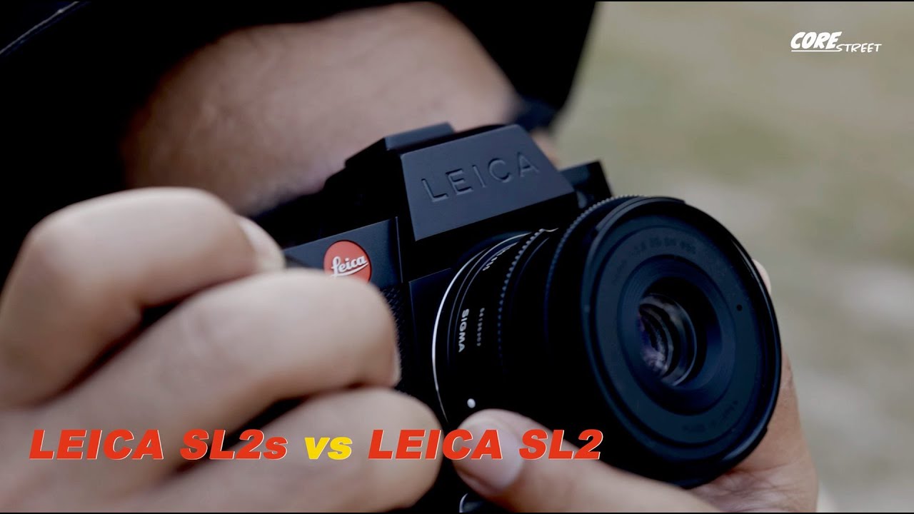 CoreStreet : รีวิว Leica SL2s ปะทะ Leica SL2 แบบแมนๆ