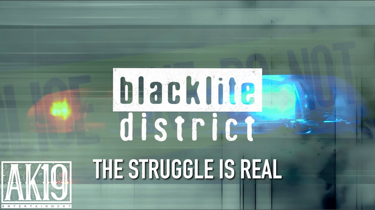 blacklite district - the struggle is real