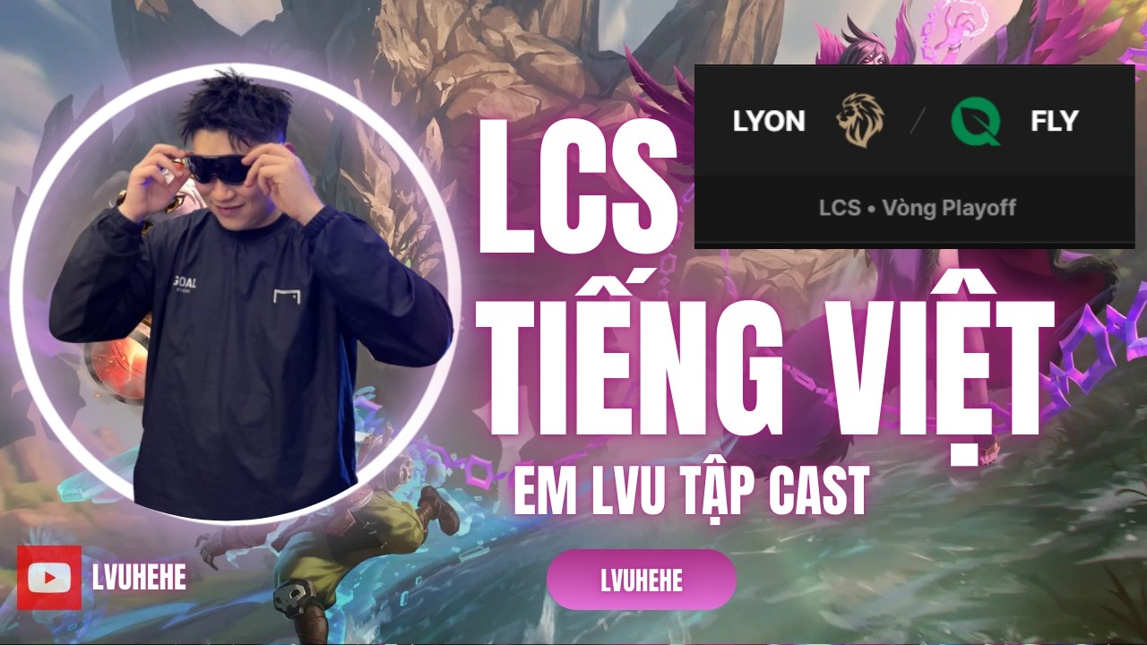 LCS Tiếng Việt -  FLY vs LYON - em lvu tập làm blv