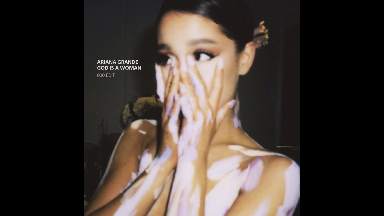 Ariana Grande - God Is A Woman (000 Edit)