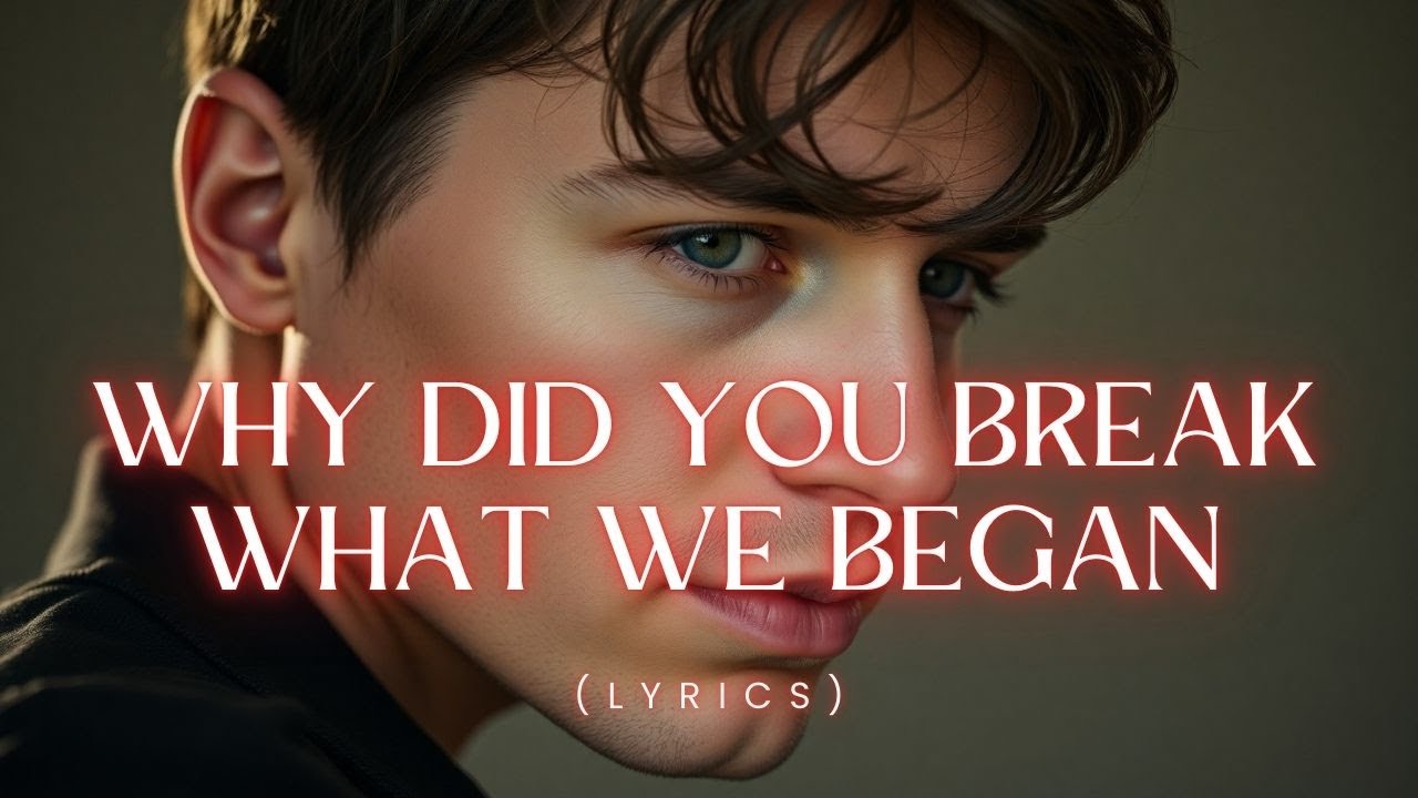 Why Did You Break What We Began – Heartbreak Pop Ballad That Cuts Deep