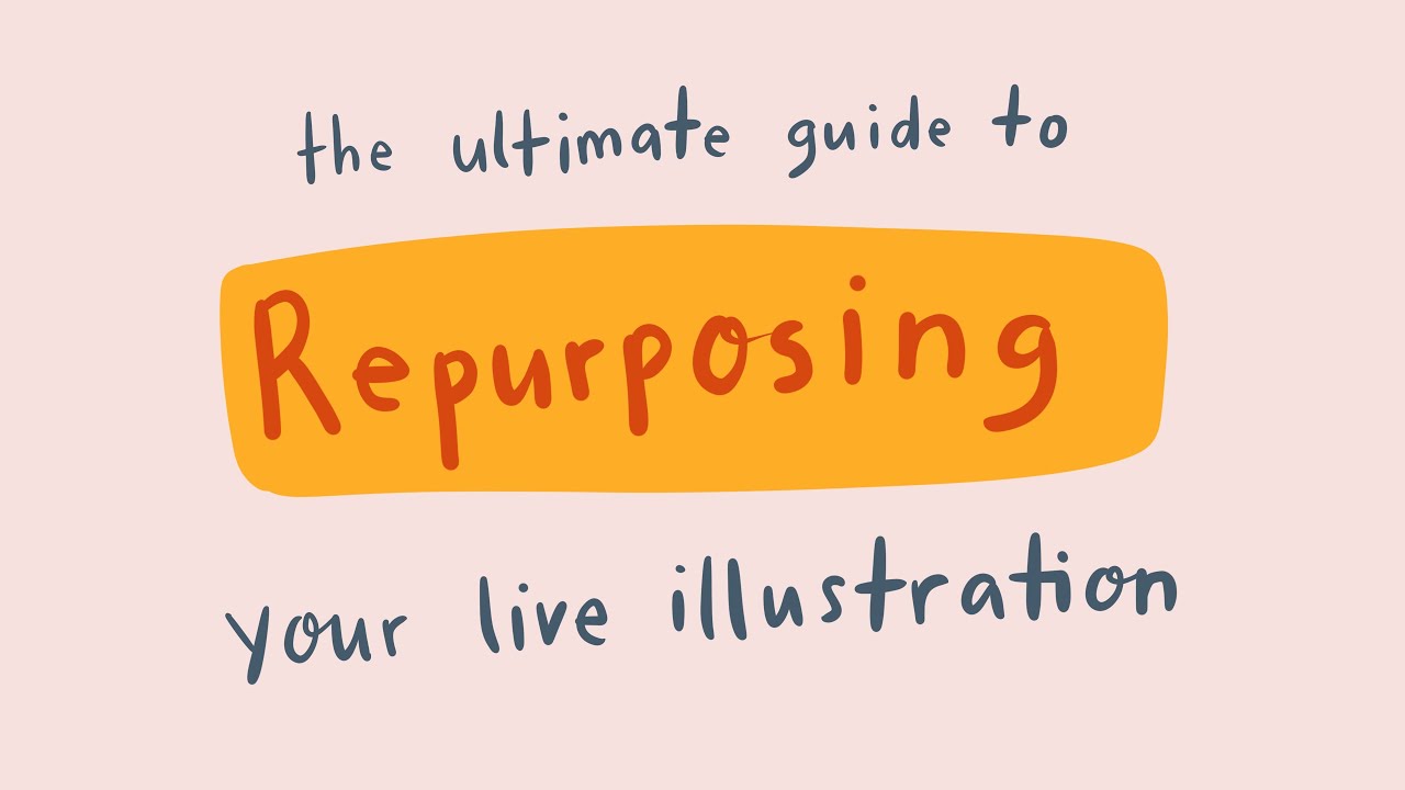 how to repurpose your content  - live illustration  The ultimate guide!