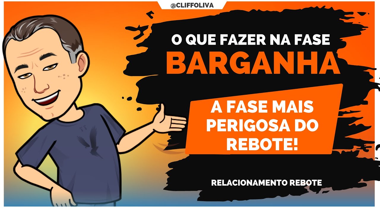 PREPARE-SE! O que fazer na FASE DA BARGANHA! A fase mais perigosa do relacionamento rebote.