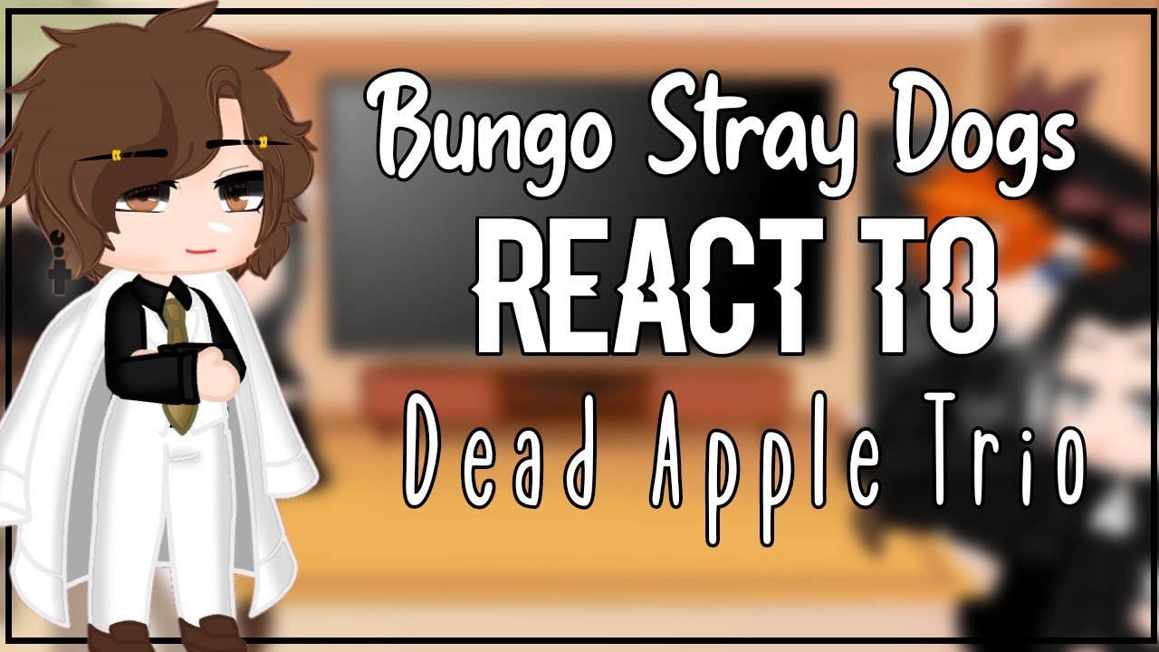 Bungo stray dogs react to Dead Apple Trio | ⚠ Manga spoiler ⚠ | GCRV | Gacha Club Reaction Video