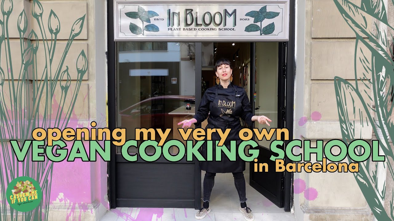 Abriendo IN BLOOM COOKING SCHOOL, la escuela de cocina Vegana de Barcelona!