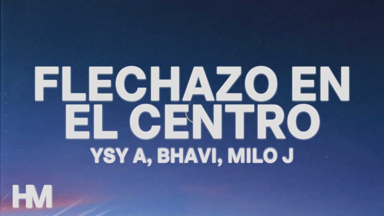 YSY A, BHAVI, MILO J - FLECHAZO EN EL CENTRO (Letra/Lyrics)
