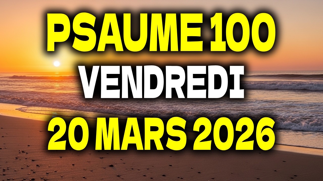 PRIÈRE DU MATIN | Vendredi 20 Mars 2026 | Psaume 100 pour Gratitude et Joie dans la Présence de Dieu