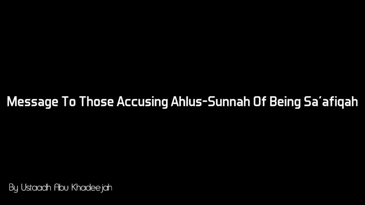 Message To Those Accusing Ahlus-Sunnah Of Being Sa'afiqah - Ustaadh Abu Khadeejah