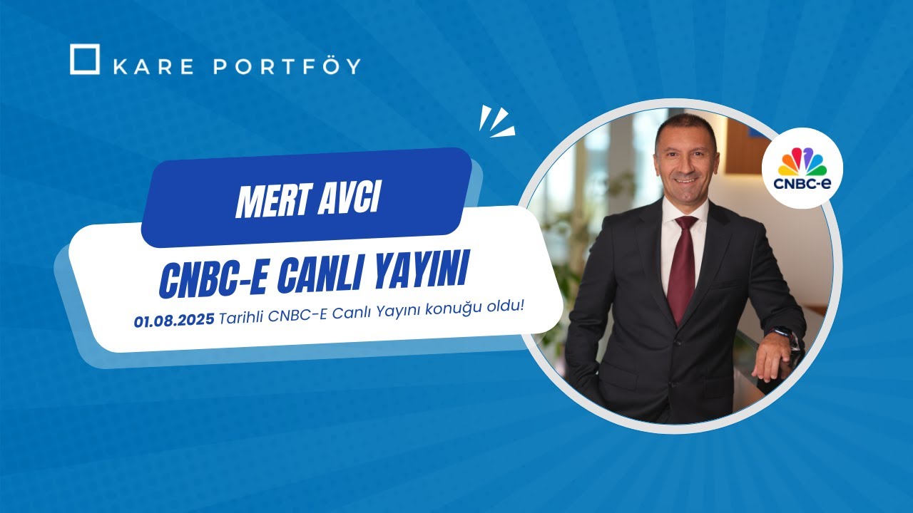 Kare Portf&ouml;y Y&ouml;netimi Genel M&uuml;d&uuml;r Yard. Mert AVCI 01.08.2025 Tarihli CNBC-e Canlı Yayını