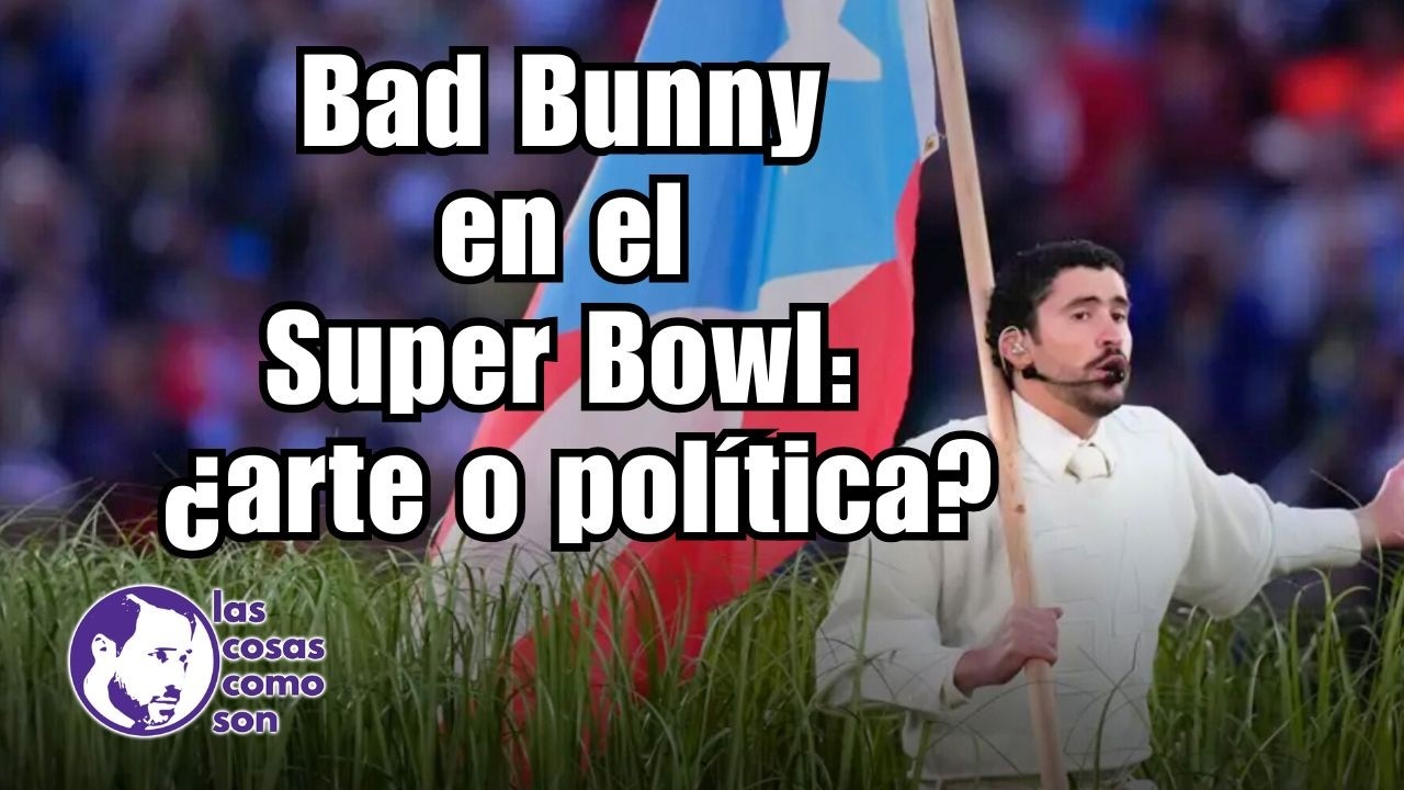 Bad Bunny en el Super Bowl: ¿arte o política?