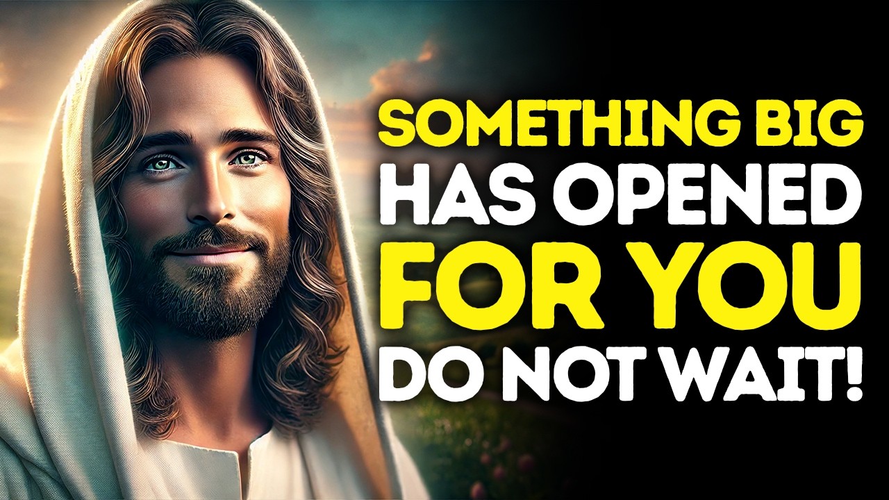 God Says: Something BIG Has Opened For YOU &mdash; Do Not WAIT | God Message Today | Gods Message Now
