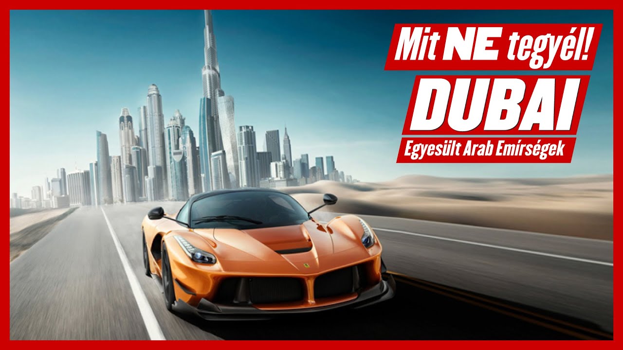 Dubai – Mit ne tegyél, ha Dubaiba utazol