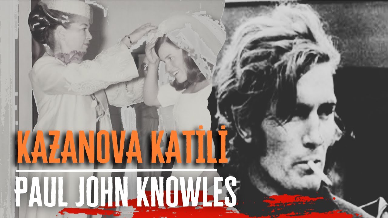 KAZANOVA LAKAPLI SERİ KATİL - PAUL JOHN KNOWLES