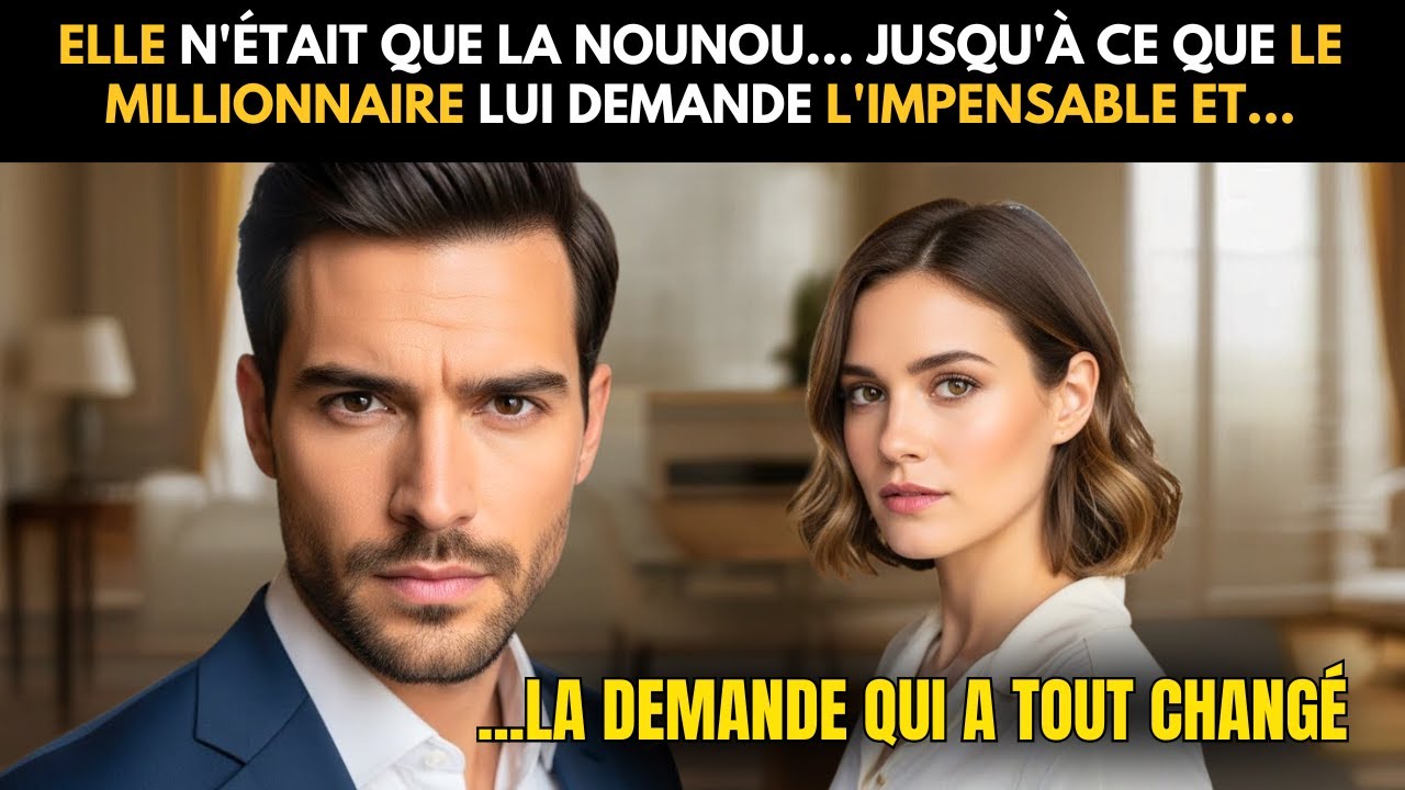 ELLE N'ÉTAIT QUE LA NOUNOU... JUSQU'À CE QUE LE MILLIONNAIRE LUI DEMANDE L'IMPENSABLE ET...