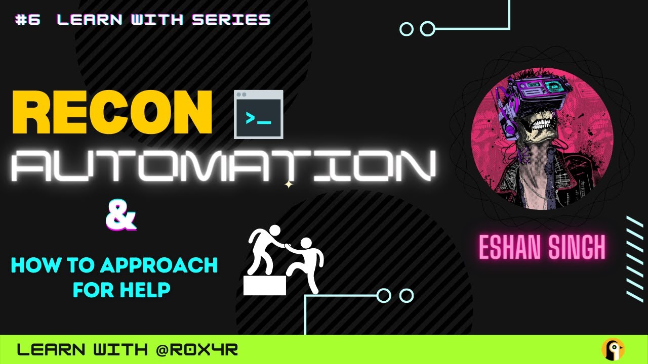 Learn with @R0X4R: Recon Automation & How To Approach For Help!!.
