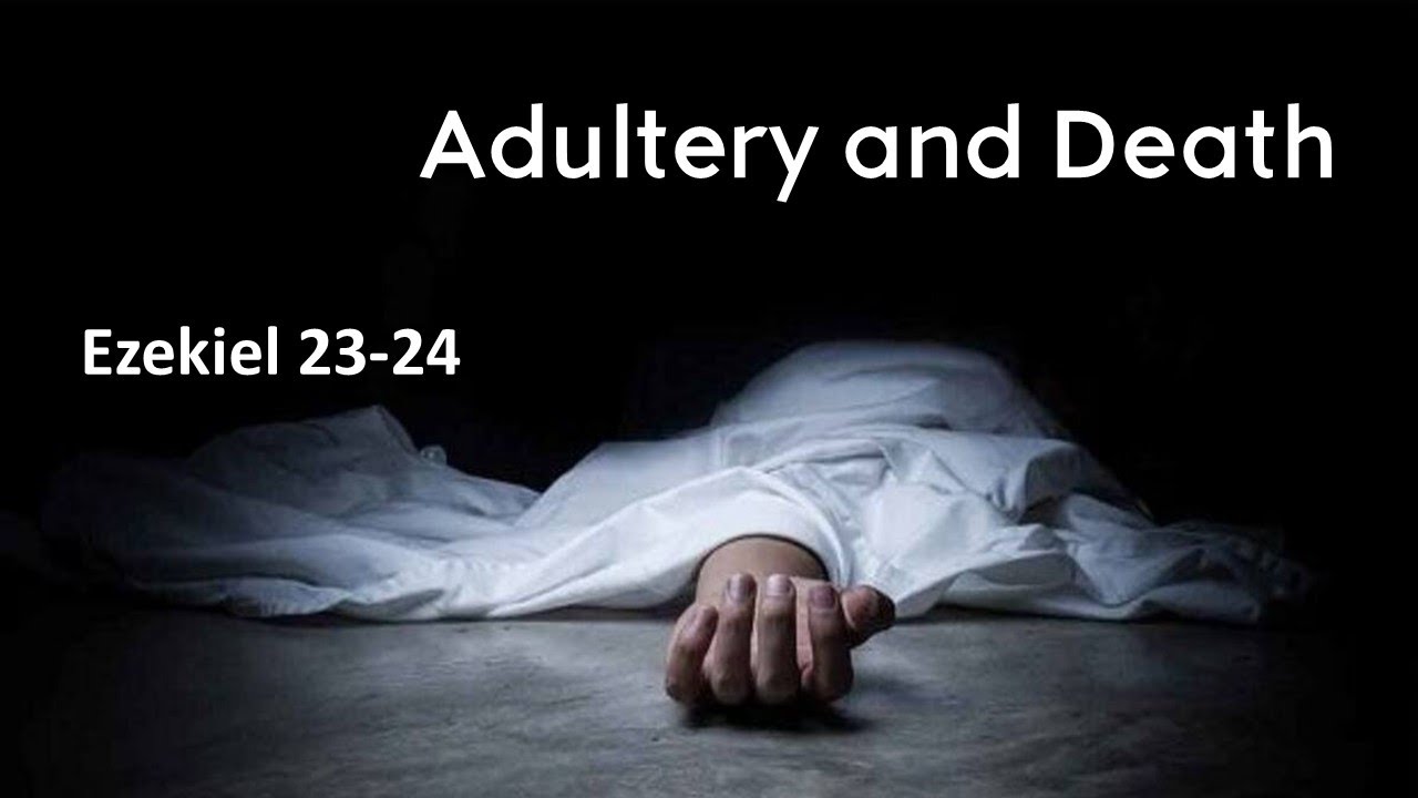 Adultery and Death: Ezekiel 23 and 24