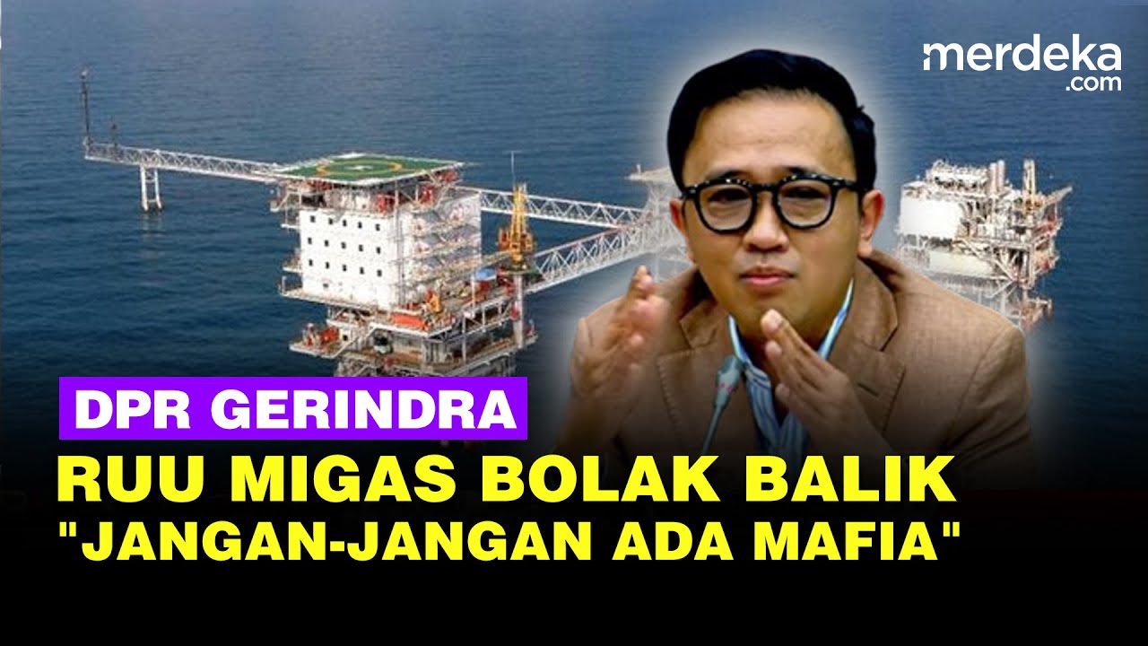 DPR Gerindra Curiga Depan Bahlil RUU Migas Malah Bolak-Balik: Jangan-Jangan Ada Mafia