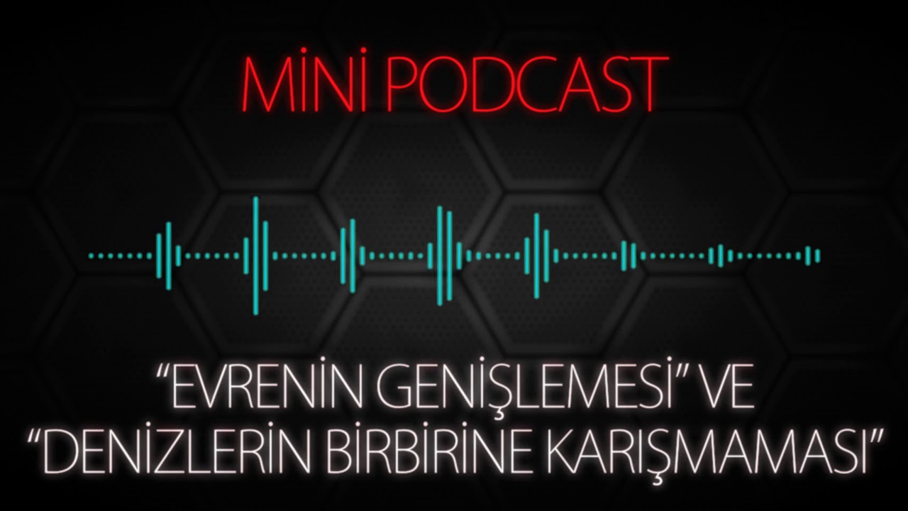 MP - Evrenin Genişlemesi ve Denizlerin Birbirine Karışmaması 