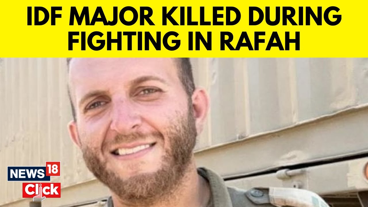 IDF Major Killed During Fighting In Rafah Today, Says Military | English News | News18 | N18G