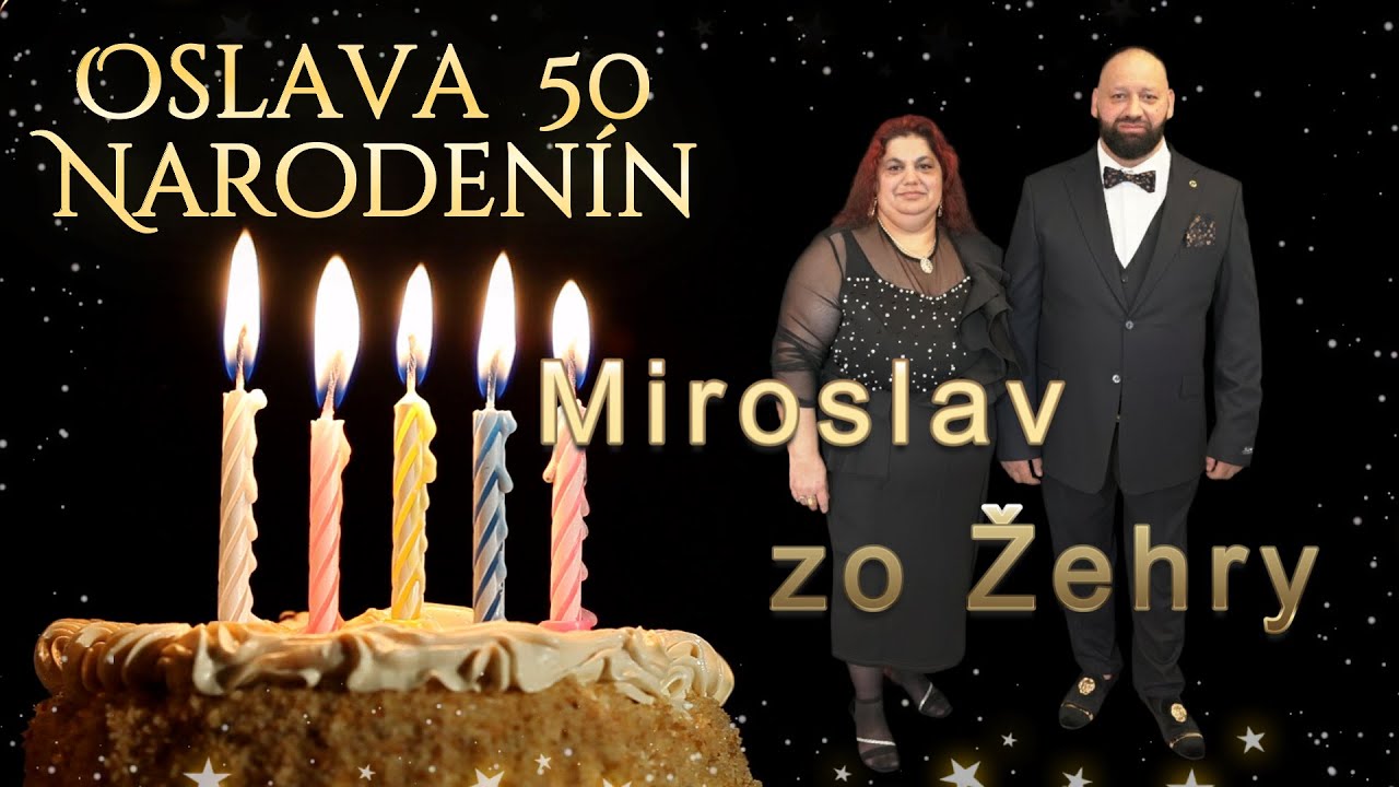 50 narodeniny Miroslav zo Žehry