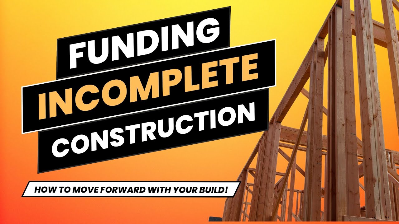 💰 Financing Incomplete Construction 🛠️ - How to finish off your building project!