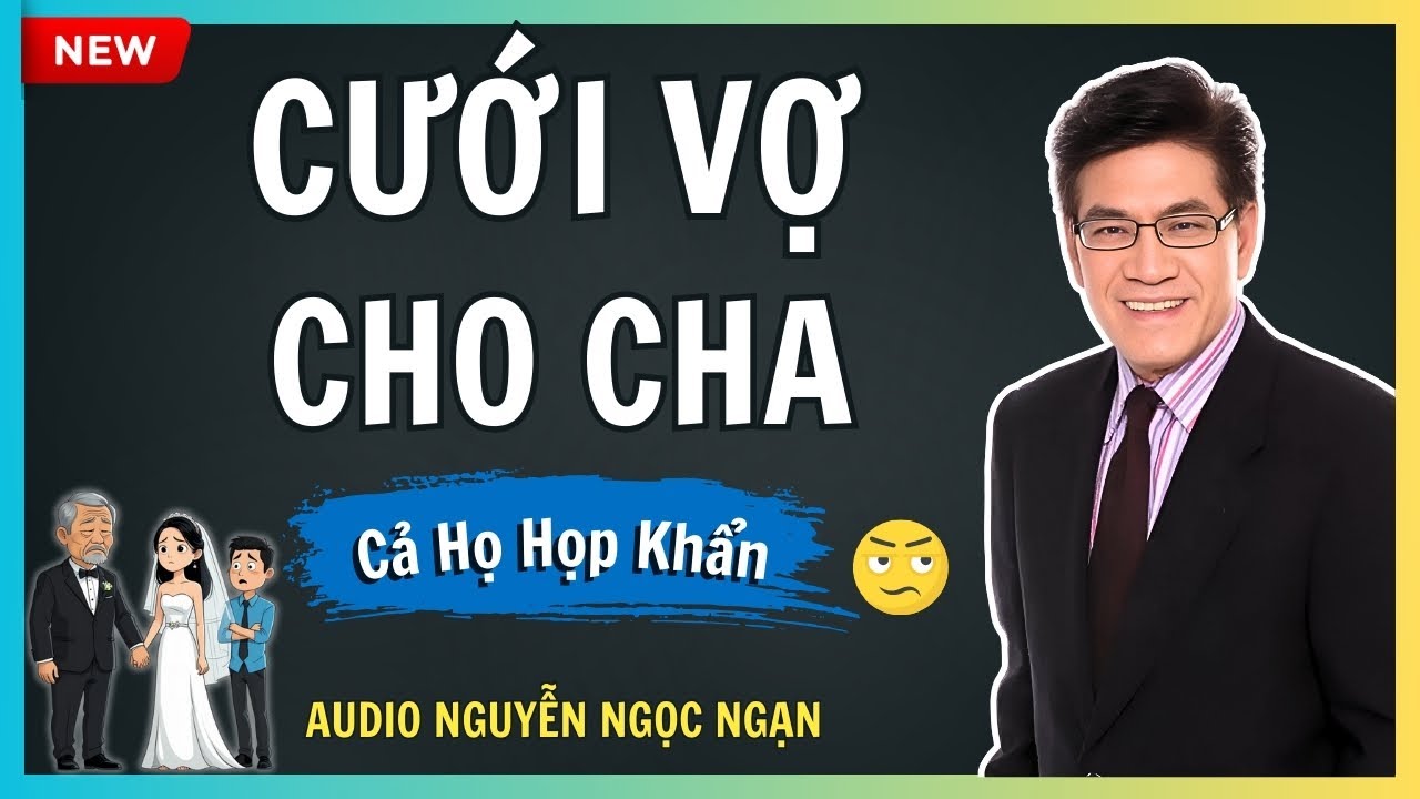 CƯỚI VỢ CHO CHA – Khi đám cưới muộn biến thành trò cười miệng đời – Audio Nguyễn Ngọc Ngạn