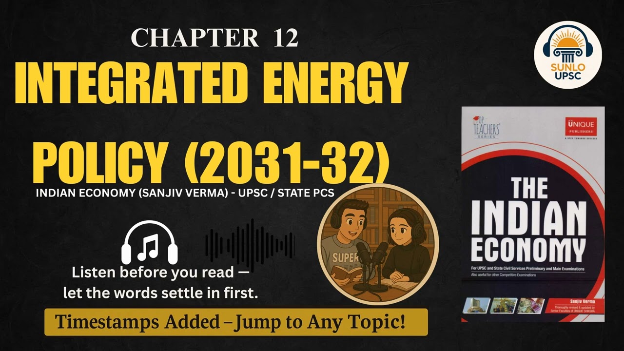 Sanjiv Verma Ch 12: India's Integrated Energy Policy | Energy Security & Future Challenges for UPSC