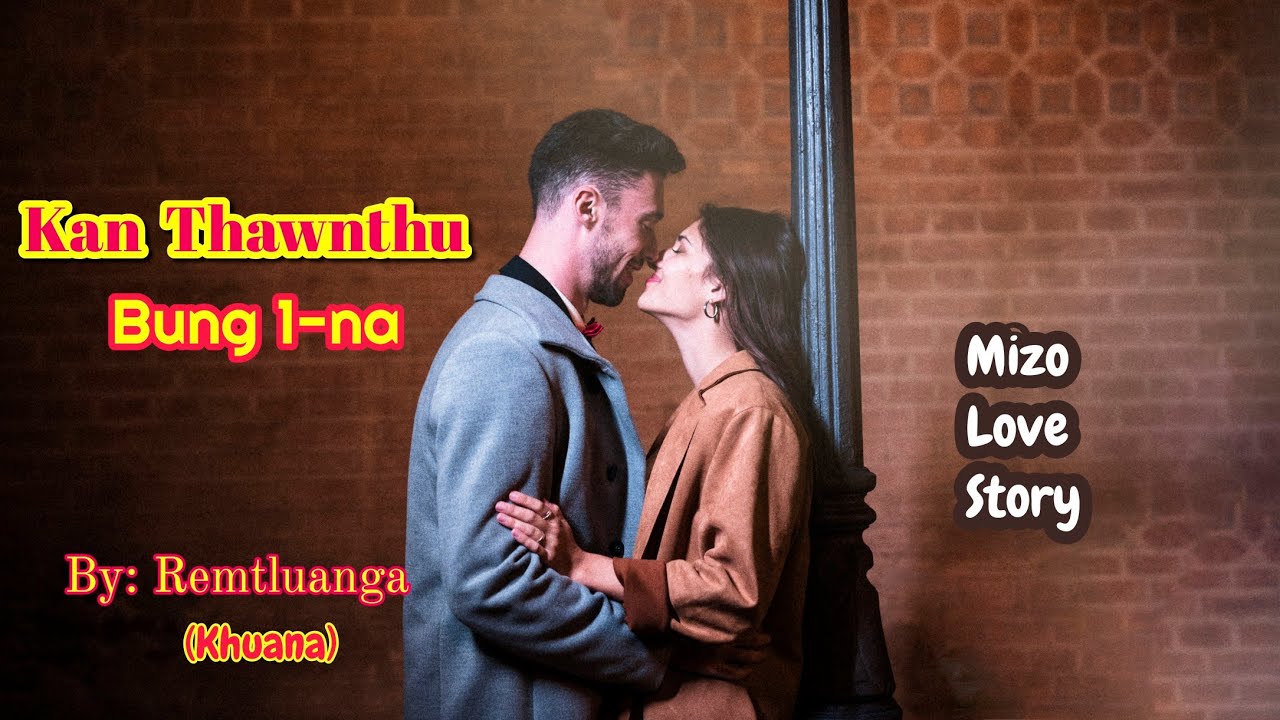 Kan Thawnthu - 1 (Mizo Love Story) 