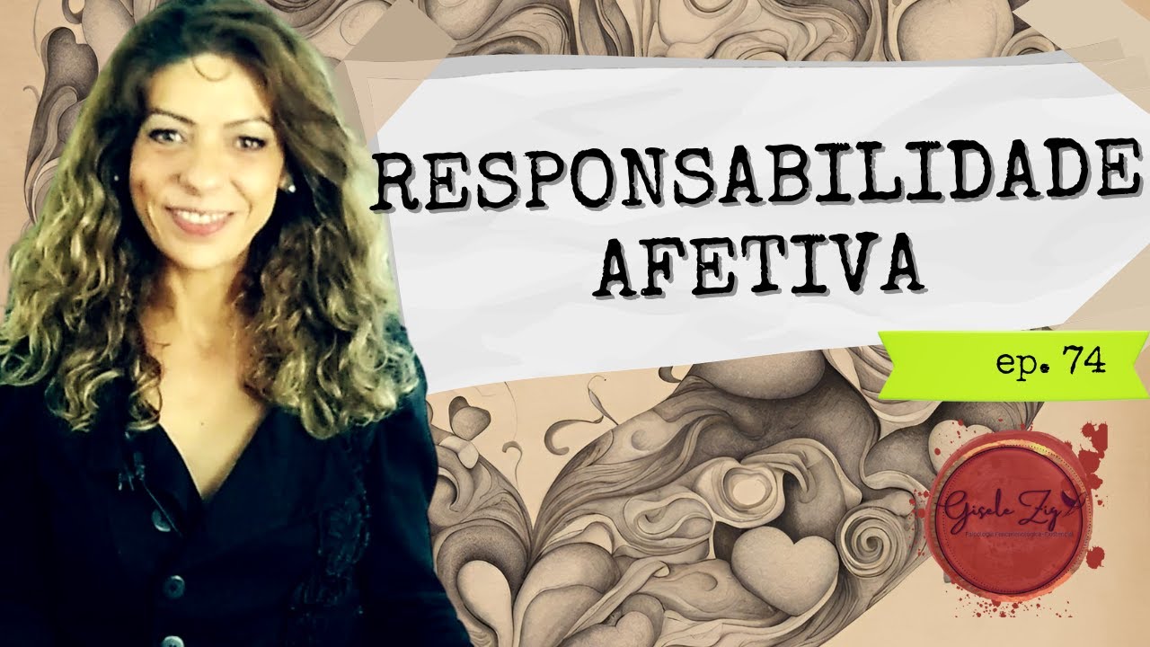 Ep 74 O que &eacute; Responsabilidade Afetiva? Como ser respons&aacute;vel nos relacionamentos?