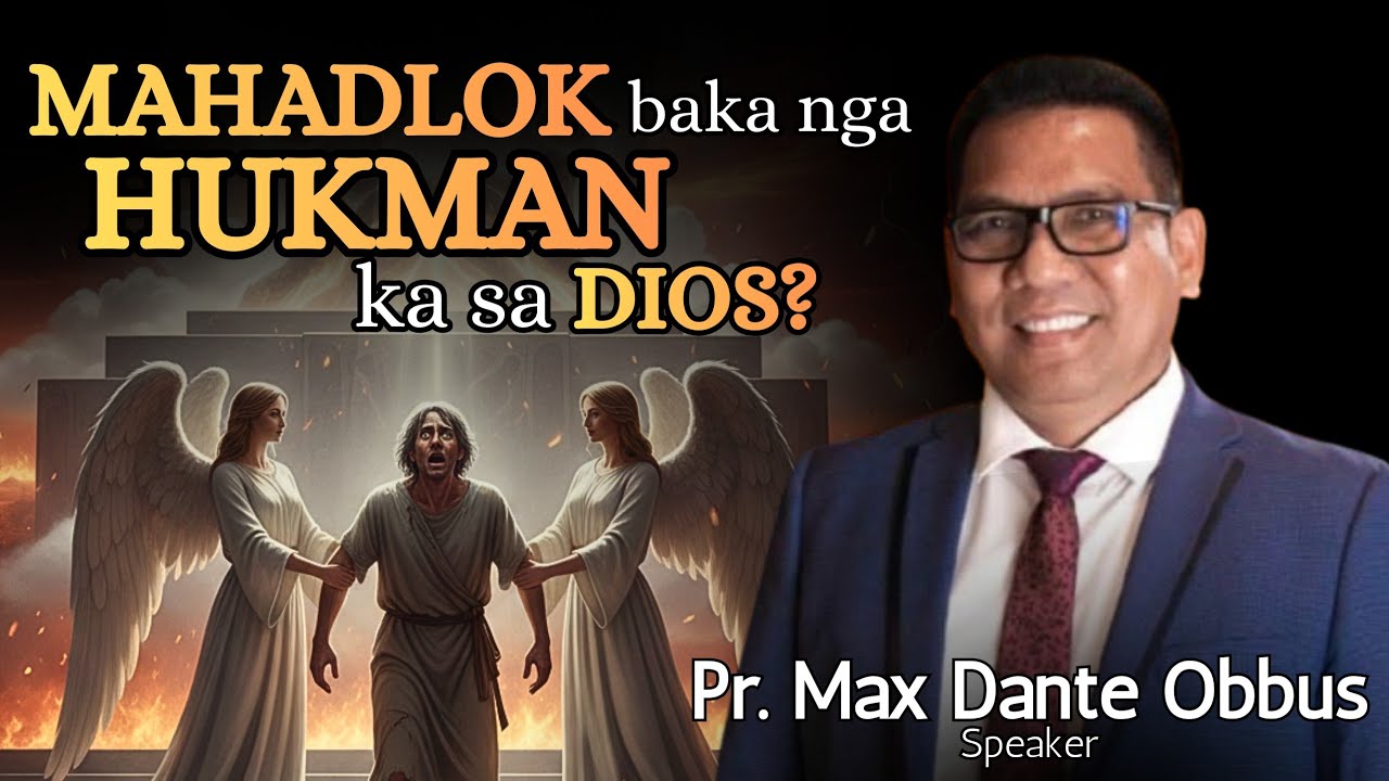 MAHADLOK ba ka nga HUKMAN SA DIOS? - Pastor Max Dante Obbus