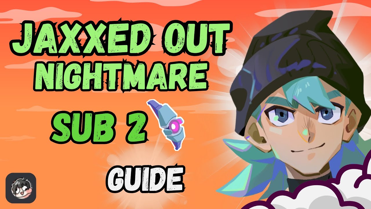 Jaxxed Out Nightmare Sub2 - Guide + Explanations + Builds