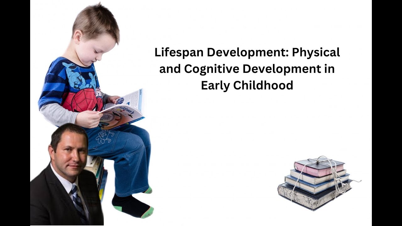 Lifespan Development: Physical and Cognitive Development in Early Childhood