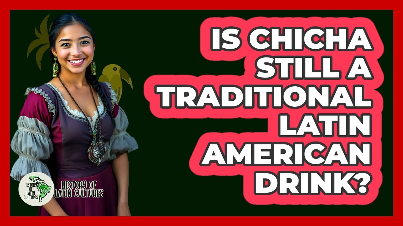 Is Chicha Still A Traditional Latin American Drink?