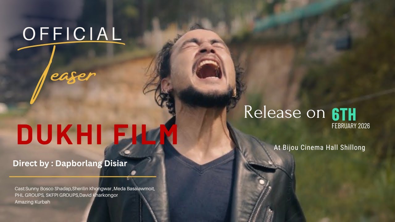 DUKHI Film| Official Teasear| ka ban sa pynmih noh shen ha Bijou Cinema shillong