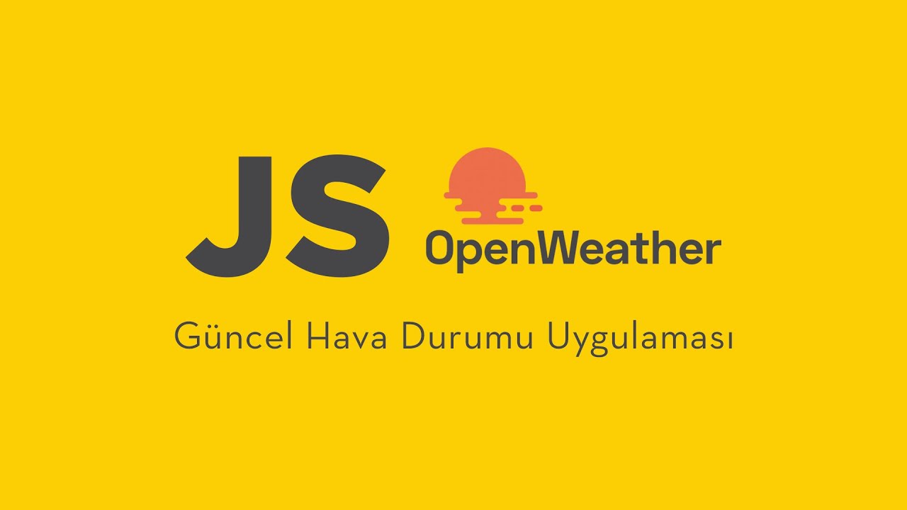 JavaScript ile Güncel Hava Durumu Uygulaması - OpenWeather API Kullanımı