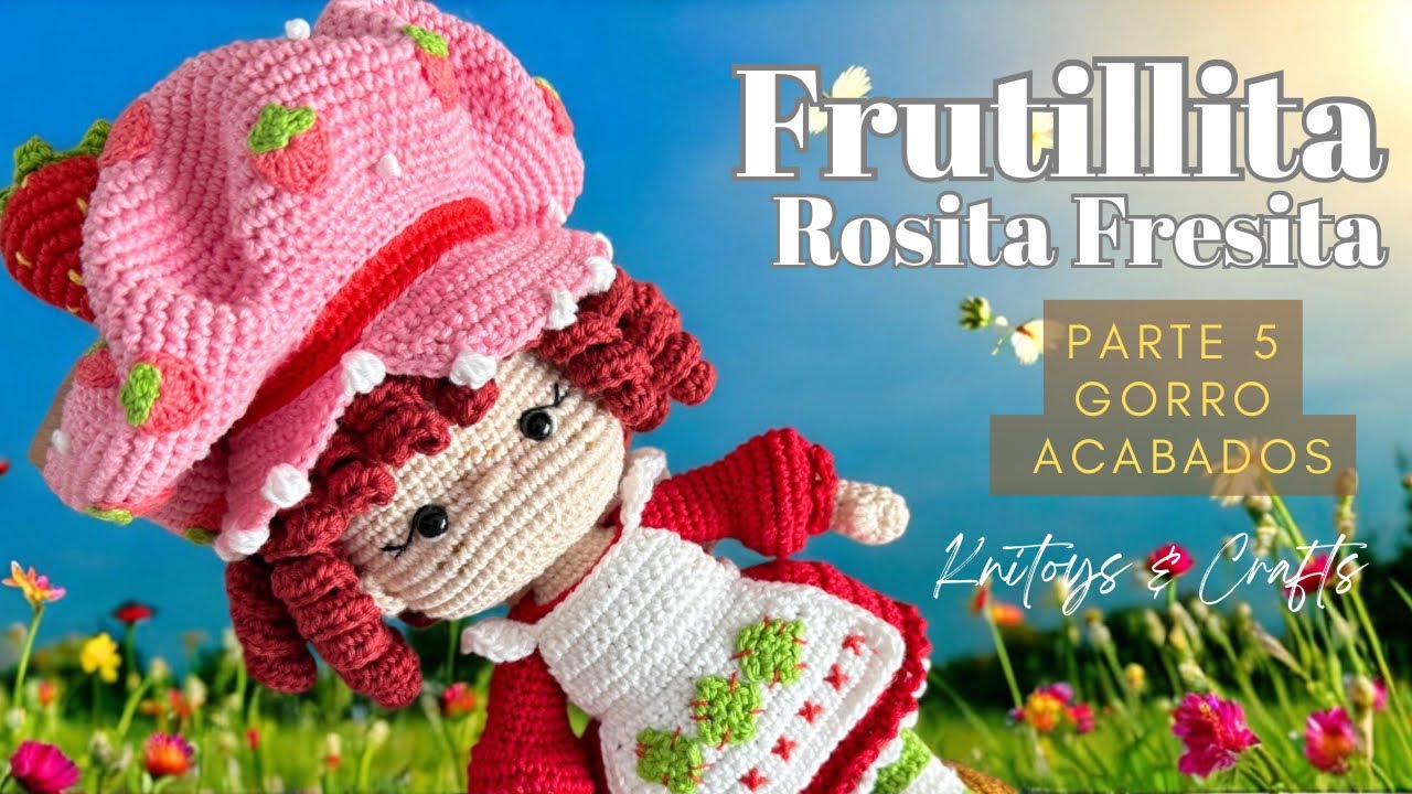 ROSITA FRESITA el Amigurumi que Enamora a Todos 😍🍓 | Tutorial Paso a Paso | PARTE 5 Gorro acabados