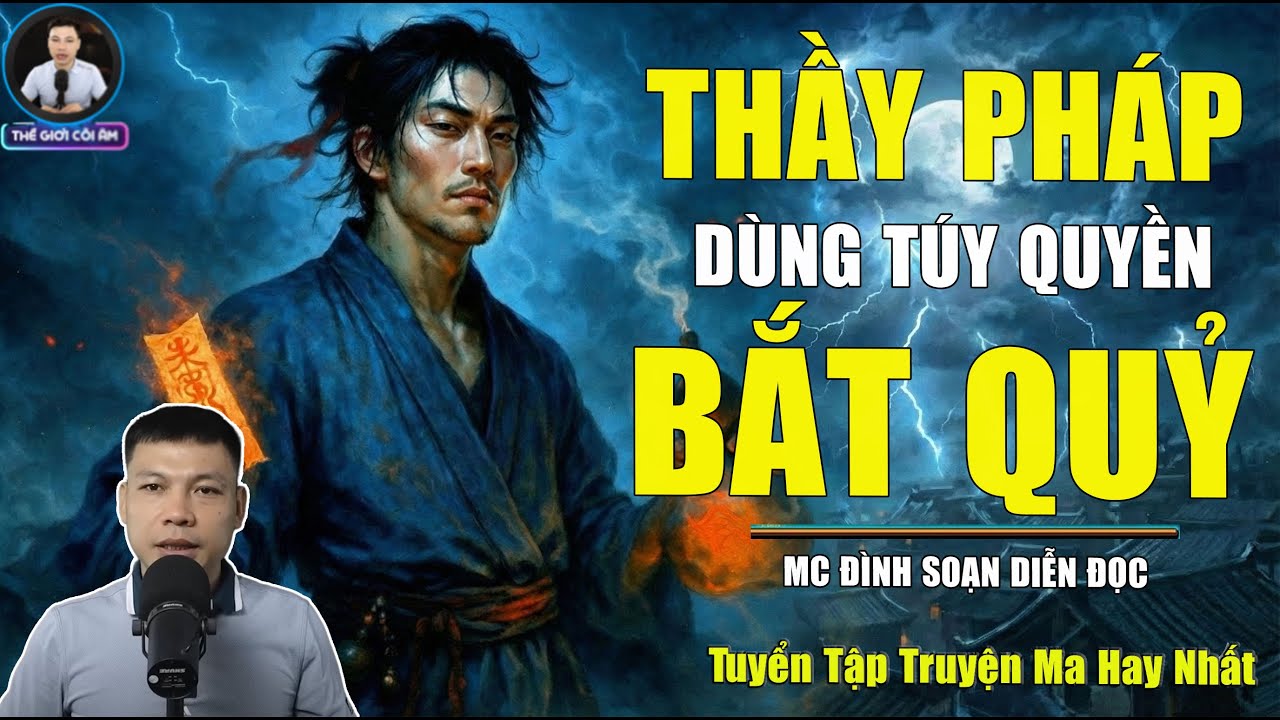 Truyện Ma Đình Soạn: THẦY PHÁP DÙNG TÚY QUYỀN BẮT QUỶ | Truyện Ma Mới Nhất