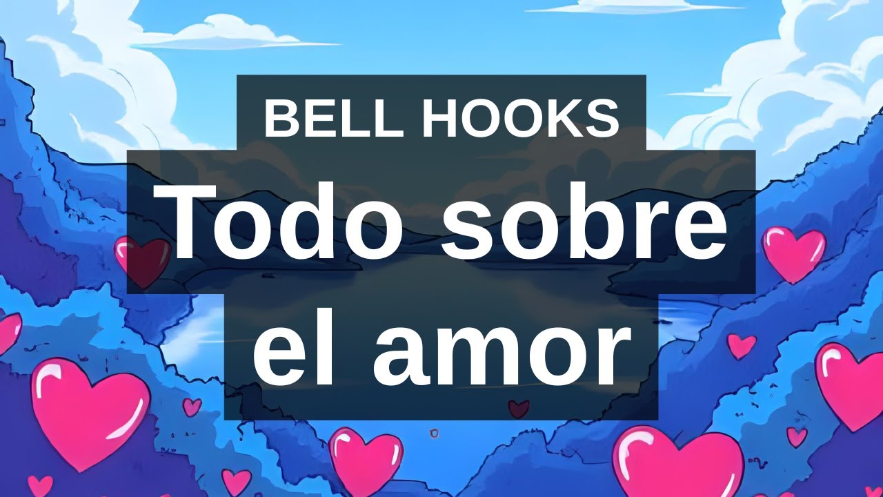 Todo sobre el amor (según Bell Hooks).